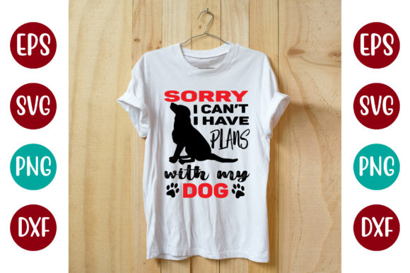 DOG T-SHIR, Sorry I Can t I Have Plans..
