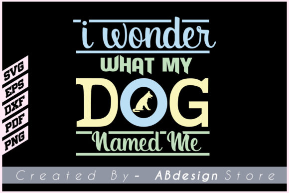 Dog T Shirt Design: I Wonder What My Dog