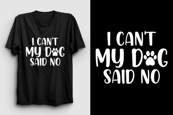 I Can t My Dog Said No God T Shirt